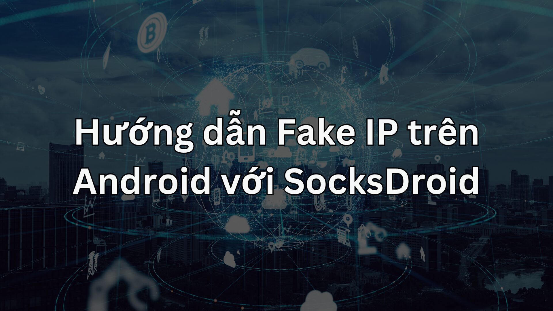 Fake IP với Sockdroid